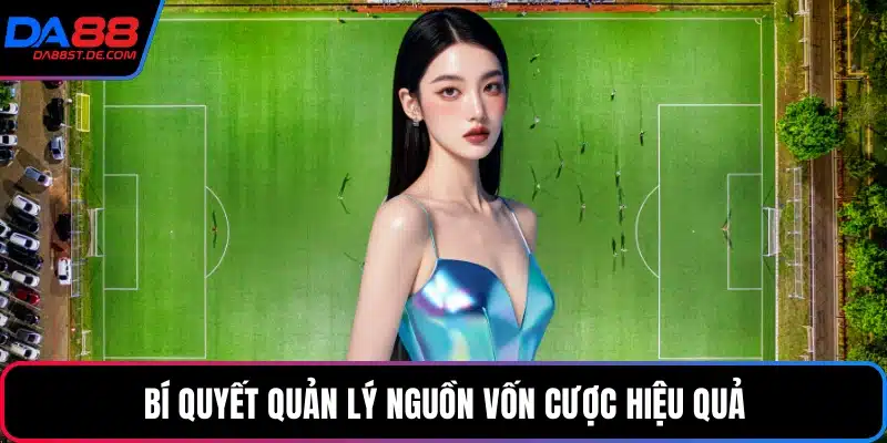 Bí quyết quản lý nguồn vốn cược hiệu quả