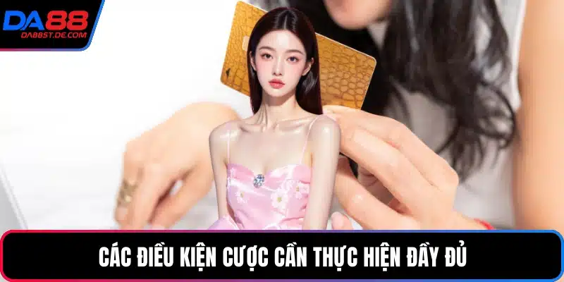 Các điều kiện cược cần thực hiện đầy đủ