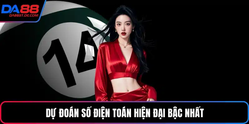 Dự đoán số điện toán hiện đại bậc nhất