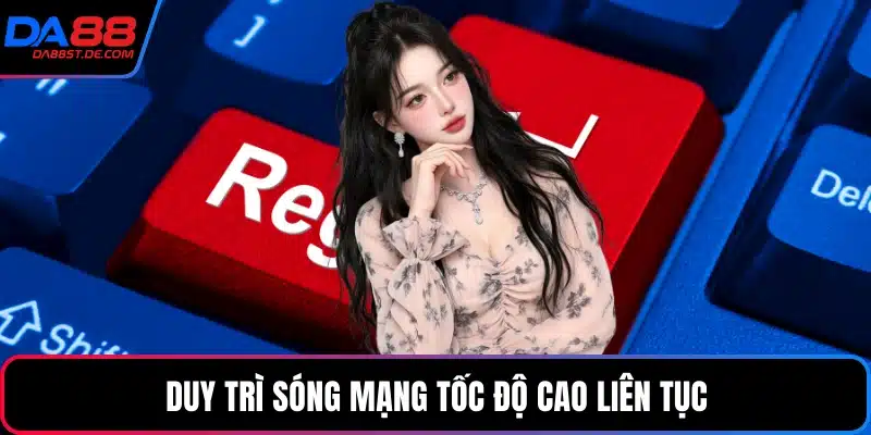 Duy trì sóng mạng tốc độ cao liên tục