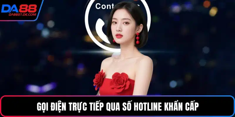 Gọi điện trực tiếp qua số hotline khẩn cấp