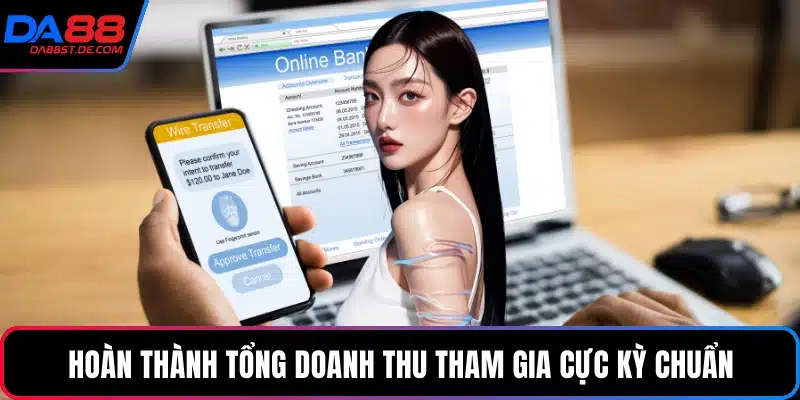 Hoàn thành tổng doanh thu tham gia cực kỳ chuẩn