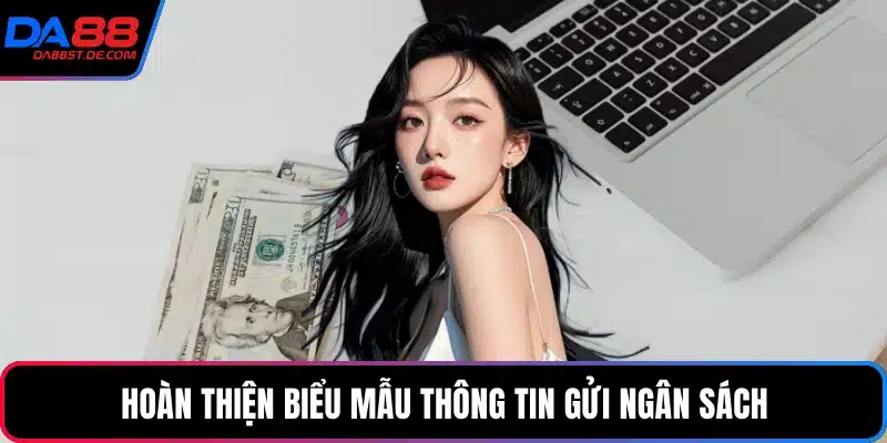 Hoàn thiện biểu mẫu thông tin gửi ngân sách