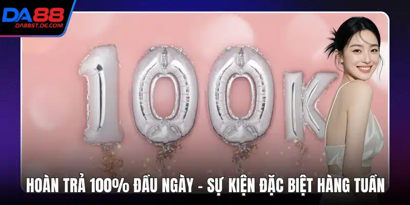 Hoàn Trả 100% Đầu Ngày
