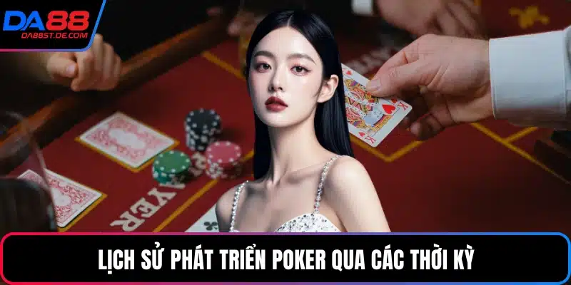 Lịch sử phát triển poker qua các thời kỳ