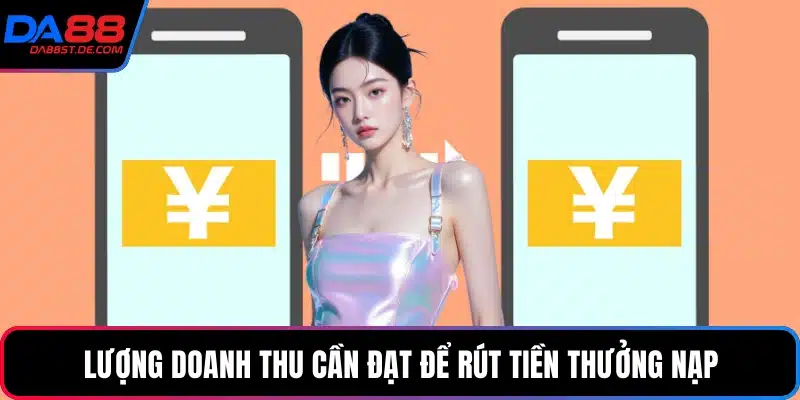 Lượng doanh thu cần đạt để rút tiền thưởng nạp