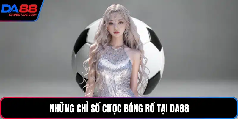 Những chỉ số cược bóng rổ tại Da88