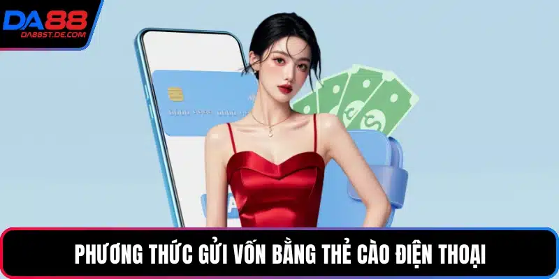 Phương thức gửi vốn bằng thẻ cào điện thoại