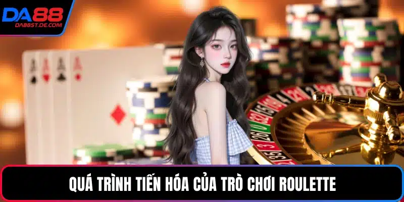 Quá trình tiến hóa của trò chơi roulette