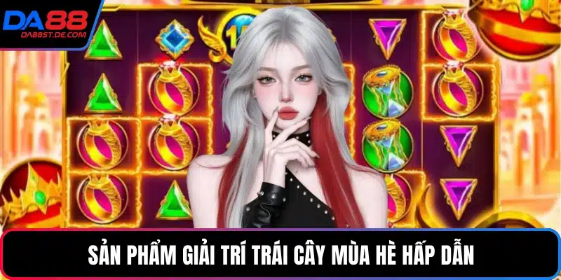 Sản phẩm giải trí trái cây mùa hè hấp dẫn