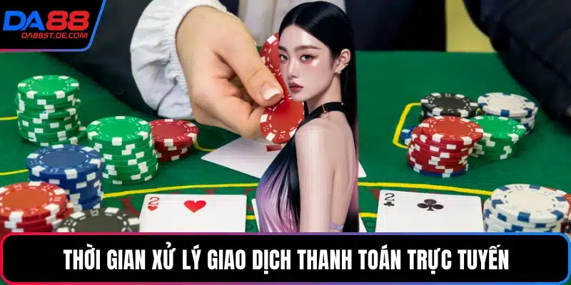 Thời gian xử lý giao dịch thanh toán trực tuyến