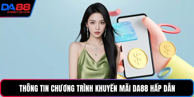 Thông tin chương trình khuyến mãi Da88 hấp dẫn