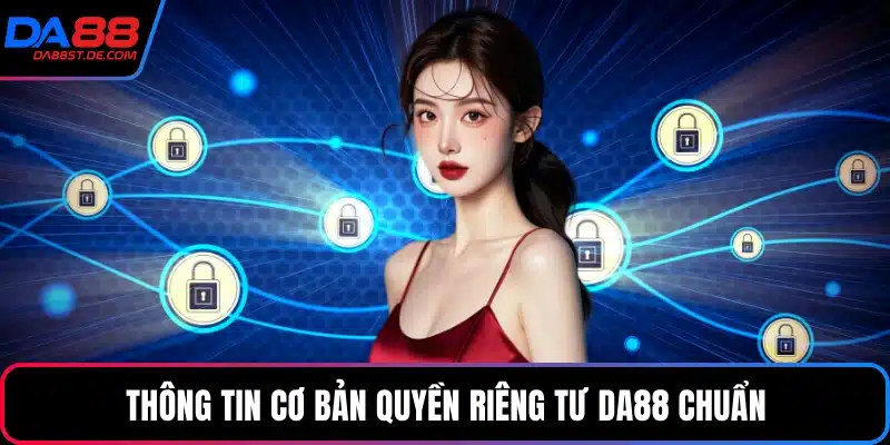 Thông tin cơ bản quyền riêng tư Da88 chuẩn