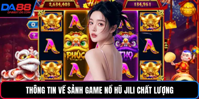 Thông tin về sảnh game nổ hũ Jili chất lượng
