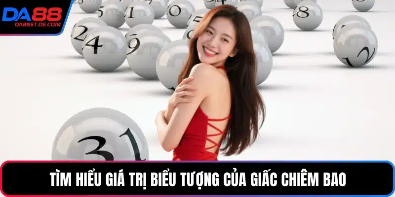 Tìm hiểu giá trị biểu tượng của giấc chiêm bao