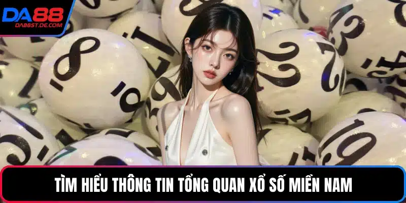 Tìm hiểu thông tin tổng quan xổ số miền nam