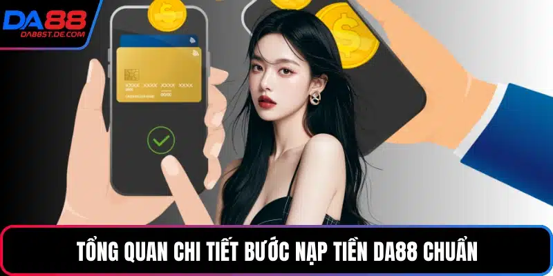 Tổng quan chi tiết bước nạp tiền Da88 chuẩn