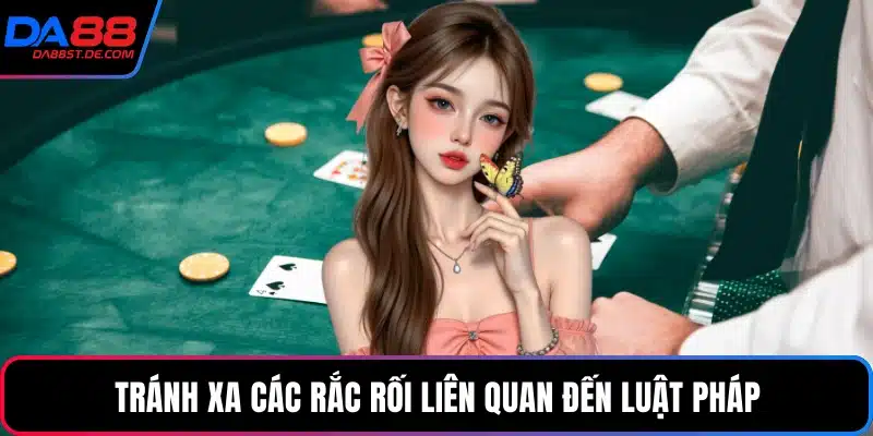 Tránh xa các rắc rối liên quan đến luật pháp