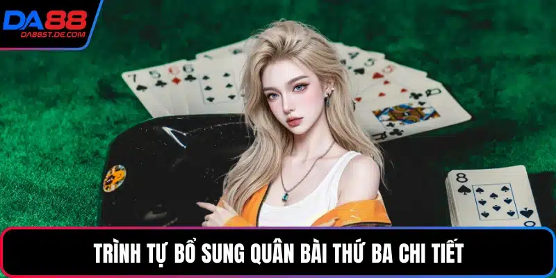 Trình tự bổ sung quân bài thứ ba chi tiết