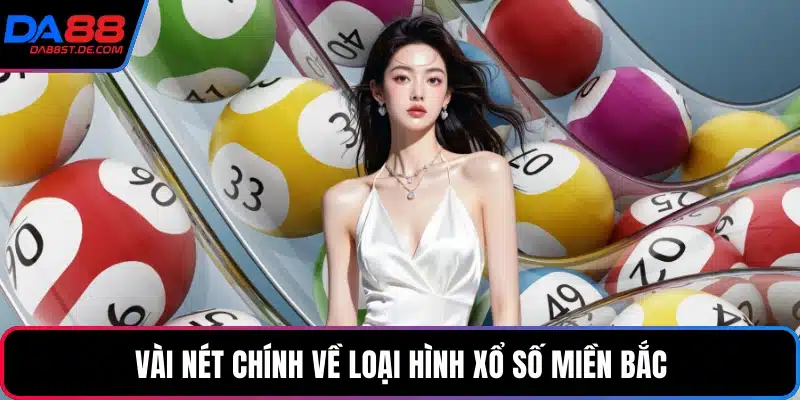 Vài nét chính về loại hình xổ số miền bắc